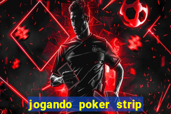 jogando poker strip com a mae